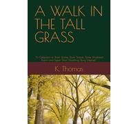 A WALK IN THE TALL GRASS: “A Collection of Short Stories, Short Scenes, Some Unrelated Poems and Super Short Unsettling Story Snippets”