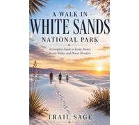 A Walk in White Sands National Park.: A Complete Travel Guide to New Mexico’s Iconic Gypsum Dunes, Scenic Walks, and Unforgettable Desert Experiences (A Walk in A Park)