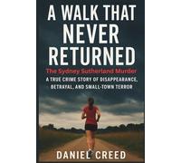 A WALK THAT NEVER RETURNED: The Sydney Sutherland Murder: A True Crime Story of Disappearance, Betrayal, and Small-Town Terror