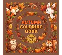 A Walk Through Autumn: Cute Fall Animals, Pumpkins, and Leaves Coloring Book for Kids Ages 4-8 (Cozy Autumn Friends Coloring Book)