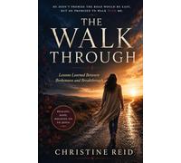 A Walk Through: Lessons Learned Between Brokenness and Breakthrough
