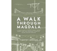 A Walk Through Magdala: A Pilgrim’s Guide to a Spiritual Journey in the Holy Land