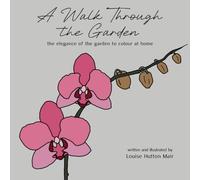 A Walk Through the Garden: The elegance of the garden to colour at home