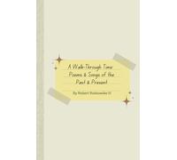 A Walk-Through Time: Poems & Songs of the Past & Present: "A Journey of Memories, Music, and Meaning"