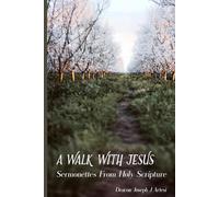 A Walk With Jesus: Sermonettes From Holy Scripture