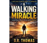 A Walking Miracle: A True Story of Survival, Faith, and Redemption