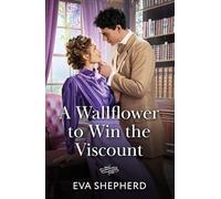 A Wallflower To Win The Viscount: A grumpy vs sunshine Victorian romance for fans of feisty ladies and forced proximity tension! New in 2026!: Book 3 (Wayward Wallflowers)