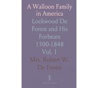 A Walloon Family in America: Lockwood De Forest and His Forbears 1500-1848