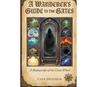 A Wanderer's Guide to the Gates: A Manuscript of the Great Wheel (The Great Wheel and the Ten Gates)
