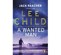 A Wanted Man: The heart-stopping Jack Reacher thriller from the No.1 Sunday Times bestselling author (Jack Reacher, 17)