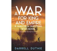 A War for King and Empire: A Malcolm MacPhail WW1 novel: 1 (Malcolm MacPhail WW1 series)