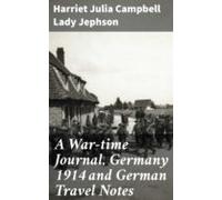 A War-time Journal Germany 1914 And German Travel Notes (ebook)