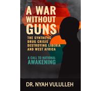 A War Without Guns: The Synthetic Drug Crisis Destroying Liberia and West Africa-A Call to National Awakening