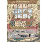 A Warm Room in the Winter Forest: An Adult Coloring Book of Snow, Silence, and Woodland Life (adult coloring book for women)