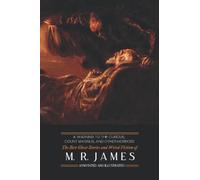 A Warning to the Curious, Count Magnus, and Other Horros: The Best Ghost Stories and Weird Fiction of M. R. James, Annotated and Illustrated