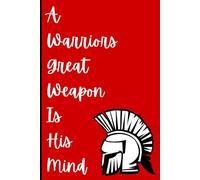 A WARRIOR GREAT WEAPON IS ITS MIND: Gift notebook journal for everyone who is a warrior