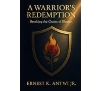 A Warrior Redemption: Breaking the Chains of Illusions