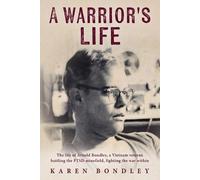 A Warrior's Life: The life of Arnold Bondley, a Vietnam veteran battling the PTSD minefield, fighting the war within