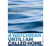 A Watchman Until I Am Called Home: Rivers of Living Water - God's great love for mankind spoken through his watchman