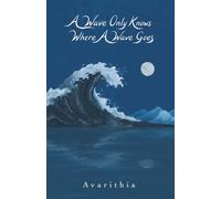 A Wave Only Knows Where A Wave Goes: Poetry of Water, Waves, Humanity, and the Moon