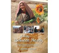 A Way Between Hearts: A Gardener's Journey of Faith, Healing and Hope in the Remote Central Highlands of Afghanistan