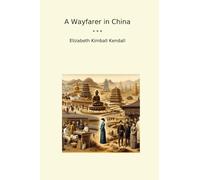 A Wayfarer in China (Classic Books)