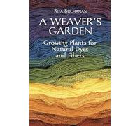 A Weaver's Garden: Growing Plants for Natural Dyes and Fibers (Dover Crafts: Weaving & Dyeing)