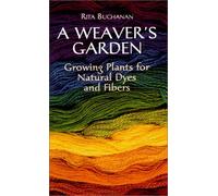 A Weavers Garden: Growing Plants for Natural Dyes and Fibres by Rita Buchanan (28-Mar-2003) Paperback