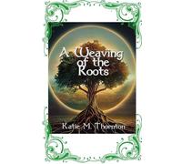 A Weaving of the Roots: Book Two of Roots