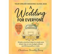 A Wedding for Everyone: Simple, Practical Steps to Create Your Dream Day on Any Budget, without Sacrificing Quality or Style