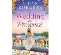 A Wedding in Provence: A BRAND NEW tender, escapist romance from Alison Roberts for 2026
