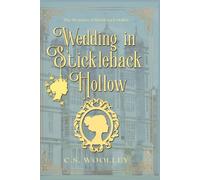 A Wedding in Stickleback Hollow: A British Victorian Cozy Mystery (The Mysteries of Stickleback Hollow)