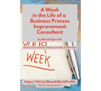 A Week in the Life of a Business Process Improvement Consultant: 33 (MusabAtWork)