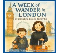 A Week of Wander in London: A travel story for kids, with real tips for grown-ups
