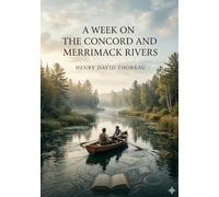 A week on the concord and merrimack rive: By henry david thoreau