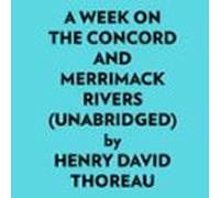 A Week On The Concord And Merrimack Rivers (unabridged) (audiolibro)