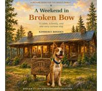 A Weekend in Broken Bow: A Cabin, a Family, and One Very Curious Dog (Riot & Rexx Children’s Collection)