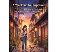 A Weekend to Stop Time: Yukinos Hidden Japan Walk Vol 1 Tokyo Yanesen Retro Alleys