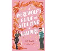 A Werewolf Guide to Seducing a Vampire: Sarah Hawley (Glimmer Falls)