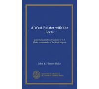 A West Pointer with the Boers: personal narrative of Colonel J. Y. F. Blake, commander of the Irish brigade