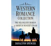 A Western Romance Collection: The Wrangler's Woman - A Thorn in Winter's Grasp