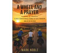 A Wheel and Prayer: A Cross-Country Bicycle Trip of Faith, Friendship, and Life on the Road