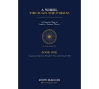 A Wheel Through the Primes: A Concrete Tour of Analytic Number Theory: 1 (THE PRIMES TRILOGY)
