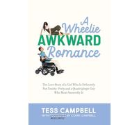 A Wheelie Awkward Romance: The Love Story of a Girl Who Is Definitely Not Touchy-Feely and a Quadriplegic Guy Who Most Assuredly Is
