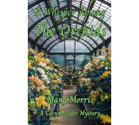 A Whisper Among The Orchids: A Victorian Cozy Mystery Featuring a Botanical Sleuth, Poison, and Hidden Secrets