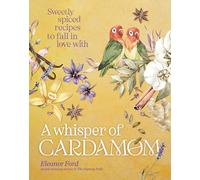 A Whisper of Cardamom: Sweetly spiced recipes to fall in love with