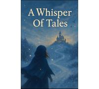 A Whisper Of Tales: Awaken To The Miracles Hidden In Every Heart