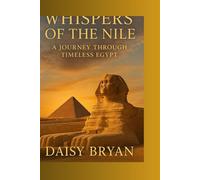 A whisper of the Nile, a journey through timeless Egypt