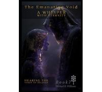 A WHISPER WITH ETERNITY: Hearing the Voice of the Silence (The Emanating Void)