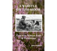 A Whistle on the Moor: Tales from Wellside Farm & Thereabouts